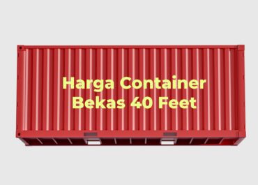 Harga Container Bekas 40 Feet: Panduan Lengkap untuk Pembeli